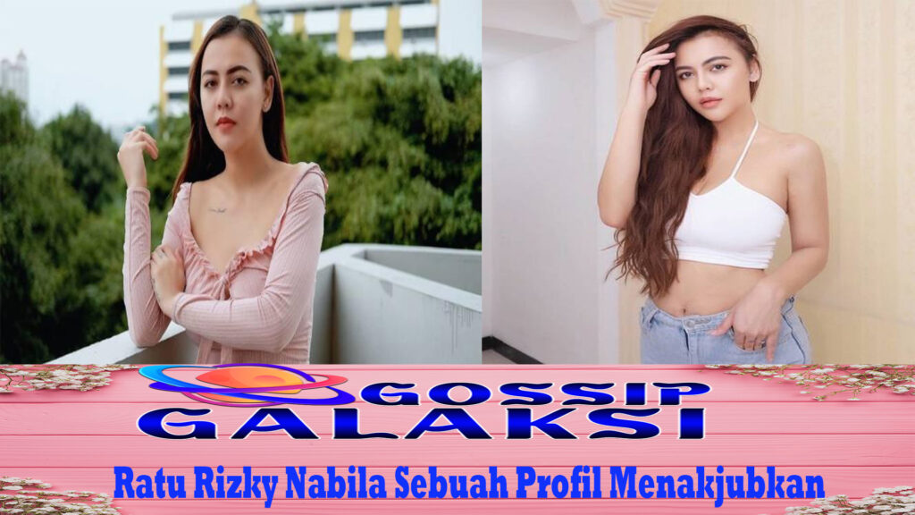 Ratu Rizky Nabila Sebuah Profil Menakjubkan