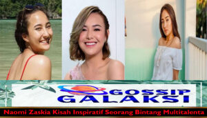 Naomi Zaskia Kisah Inspiratif Seorang Bintang Multitalenta