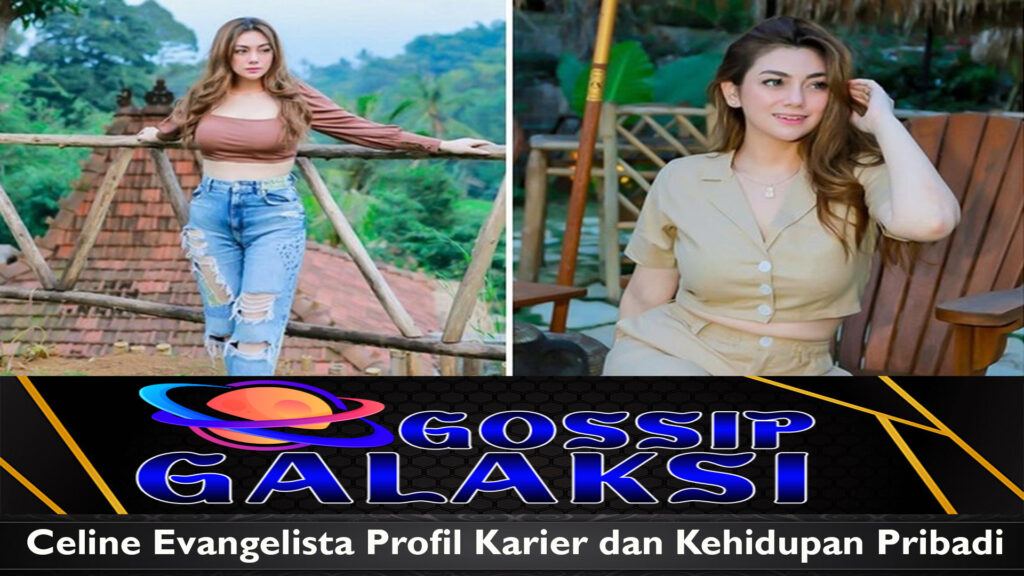 Celine Evangelista Profil Karier dan Kehidupan Pribadi