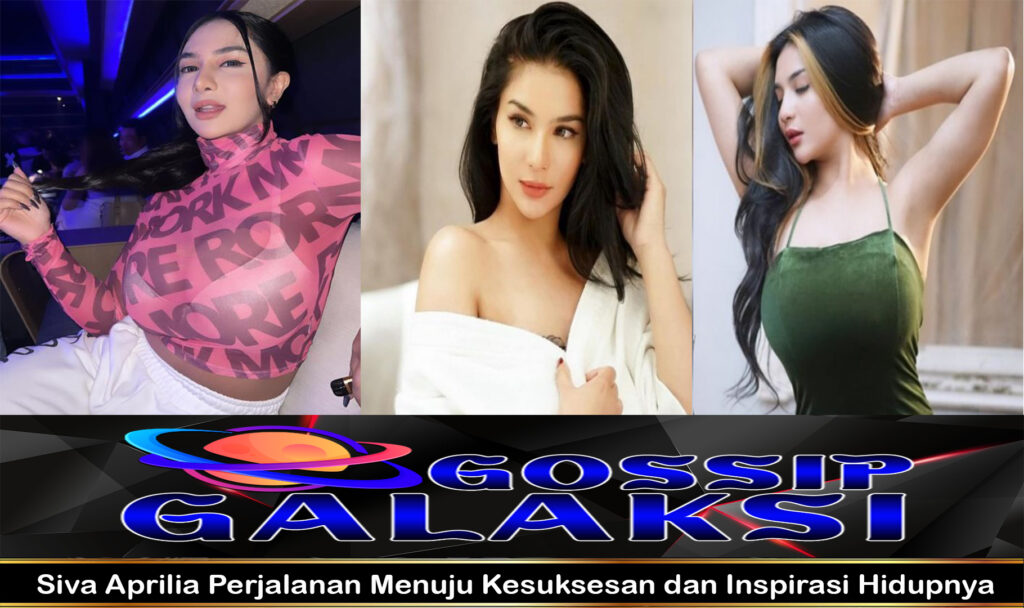 Siva Aprilia Perjalanan Menuju Kesuksesan dan Inspirasi Hidupnya